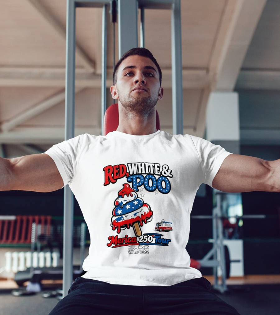 Red White And Poo Merica 250 Tour Dude Wipes T-Shirt