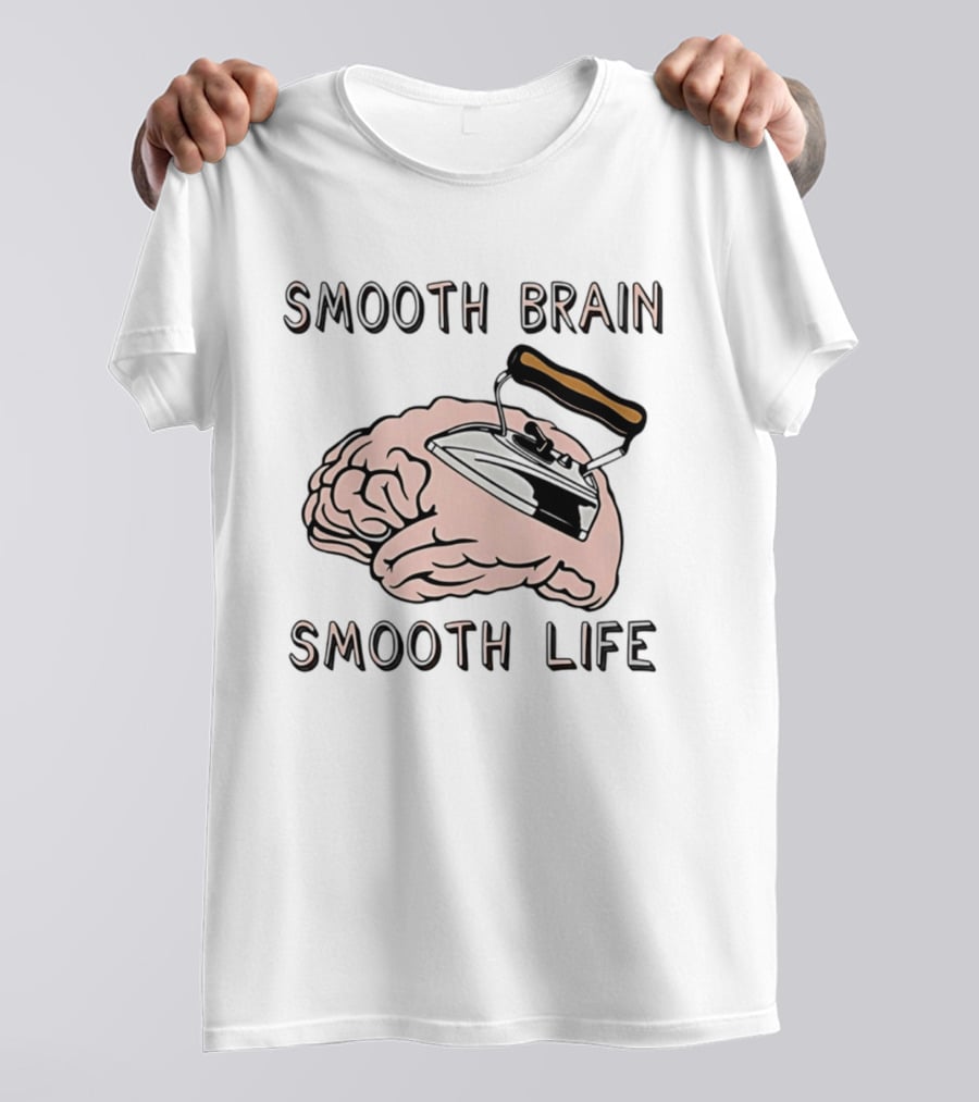 Smooth Brain Smooth Life Ironing Visual Pun T-Shirt