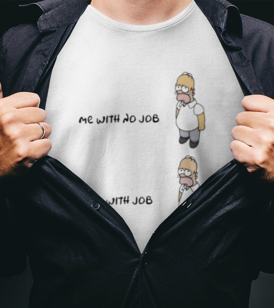 Homer Simpson Me With No Job Me With Job T-Shirt