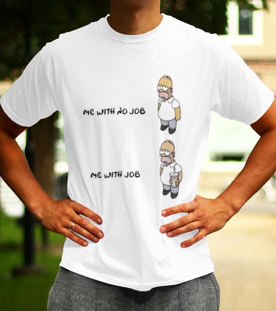 Homer Simpson Me With No Job Me With Job T-Shirt