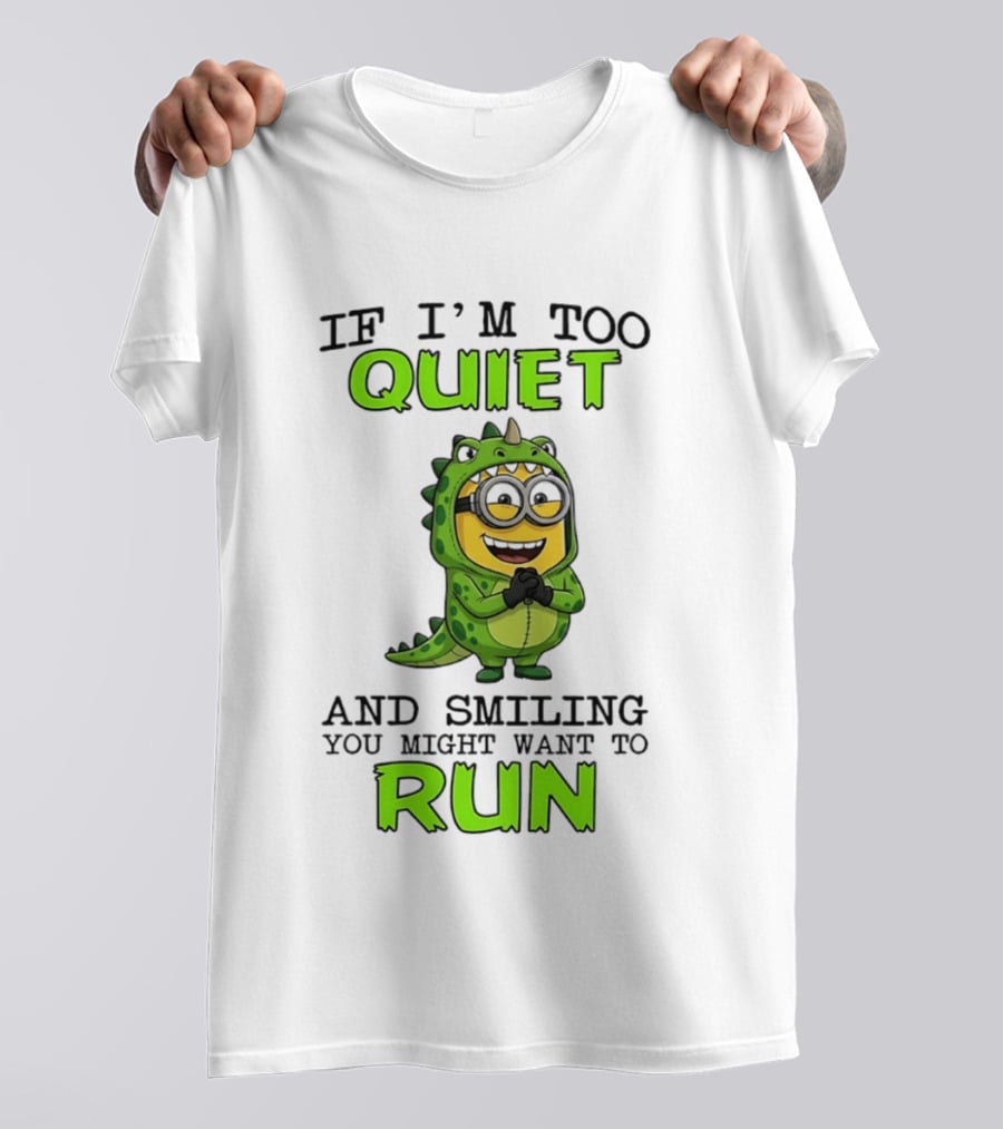 If I'm Too Quiet And Smiling You Might Want To Run Minion Dinosaur Costume Fun T-Shirt