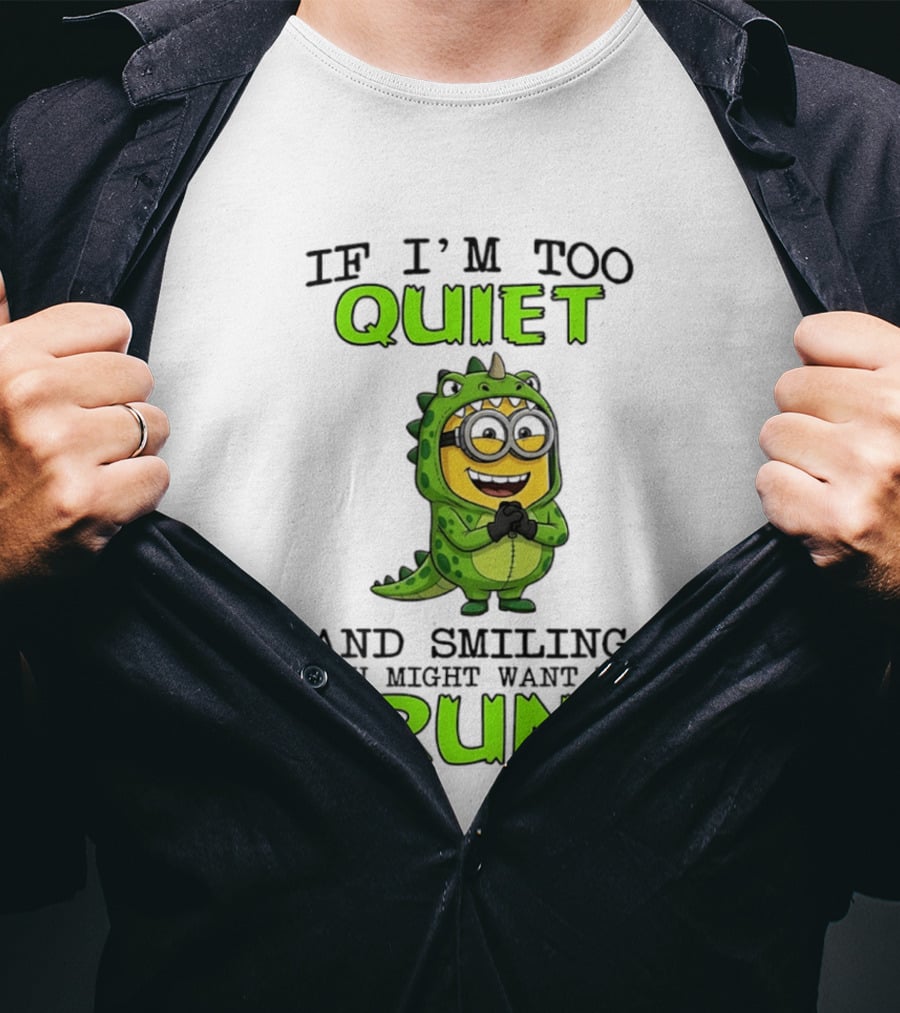 If I'm Too Quiet And Smiling You Might Want To Run Minion Dinosaur Costume Fun T-Shirt