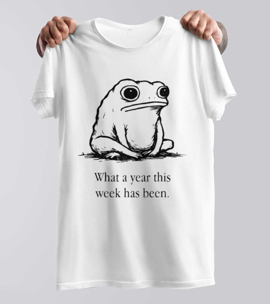 What A Year This Week Has Been Frog T-Shirt