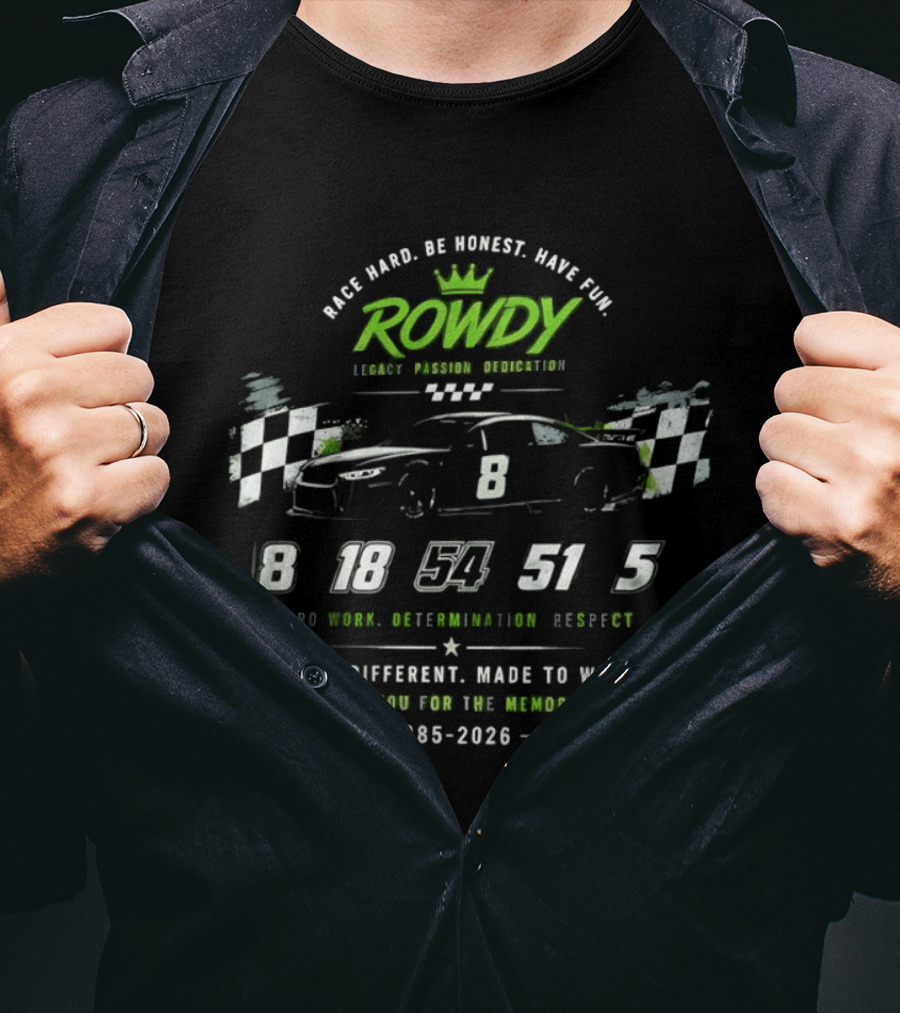 Rowdy Race Hard Be Honest Have Fun Legacy Passion Dedication Built Different Made To Win 1985 2026 T-Shirt