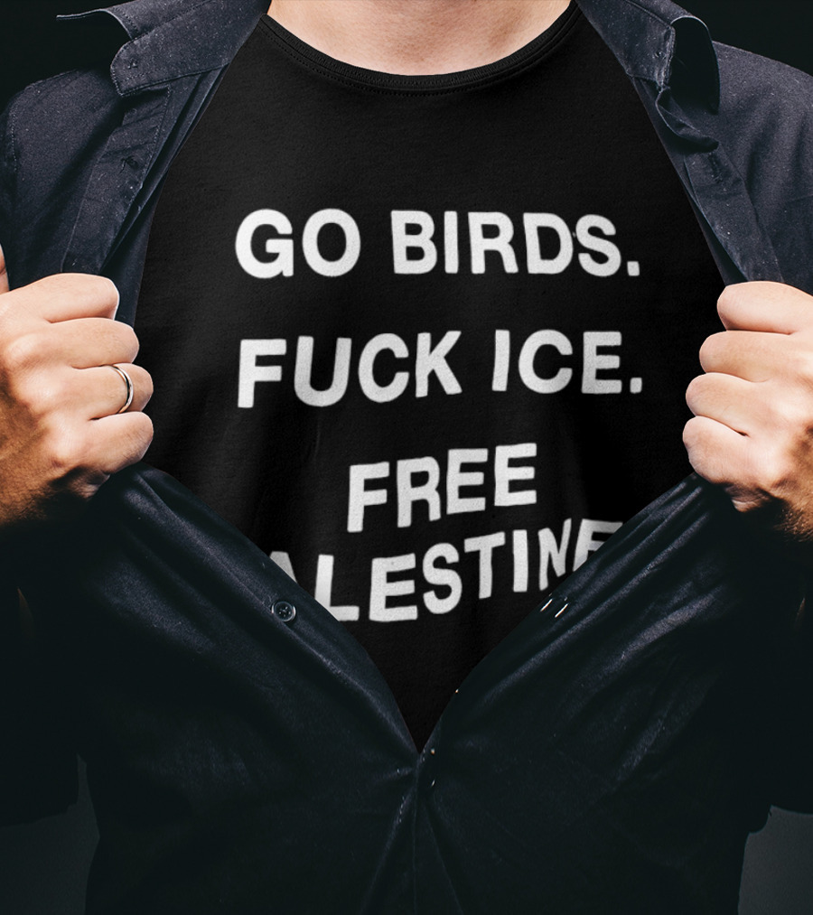 Go Birds Fuck Ice Free Palestine T-Shirt