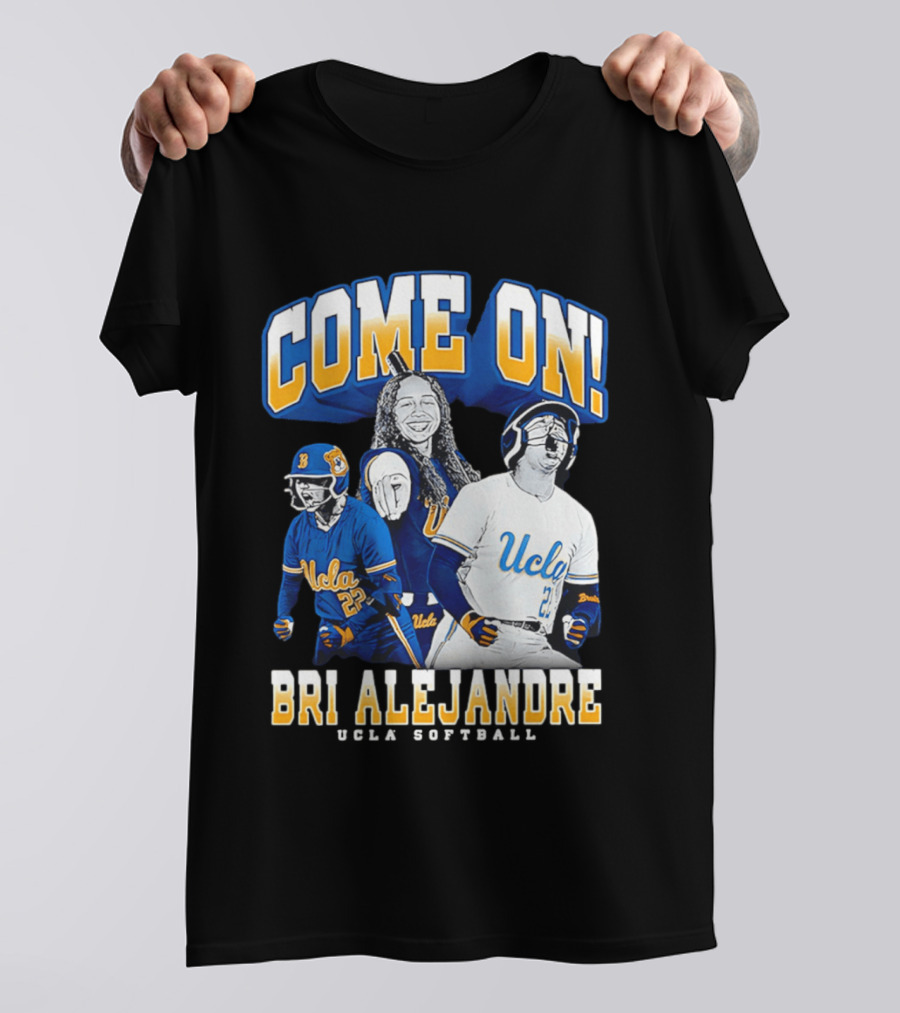 Come On Bri Alejandre UCLA Softball T-Shirt
