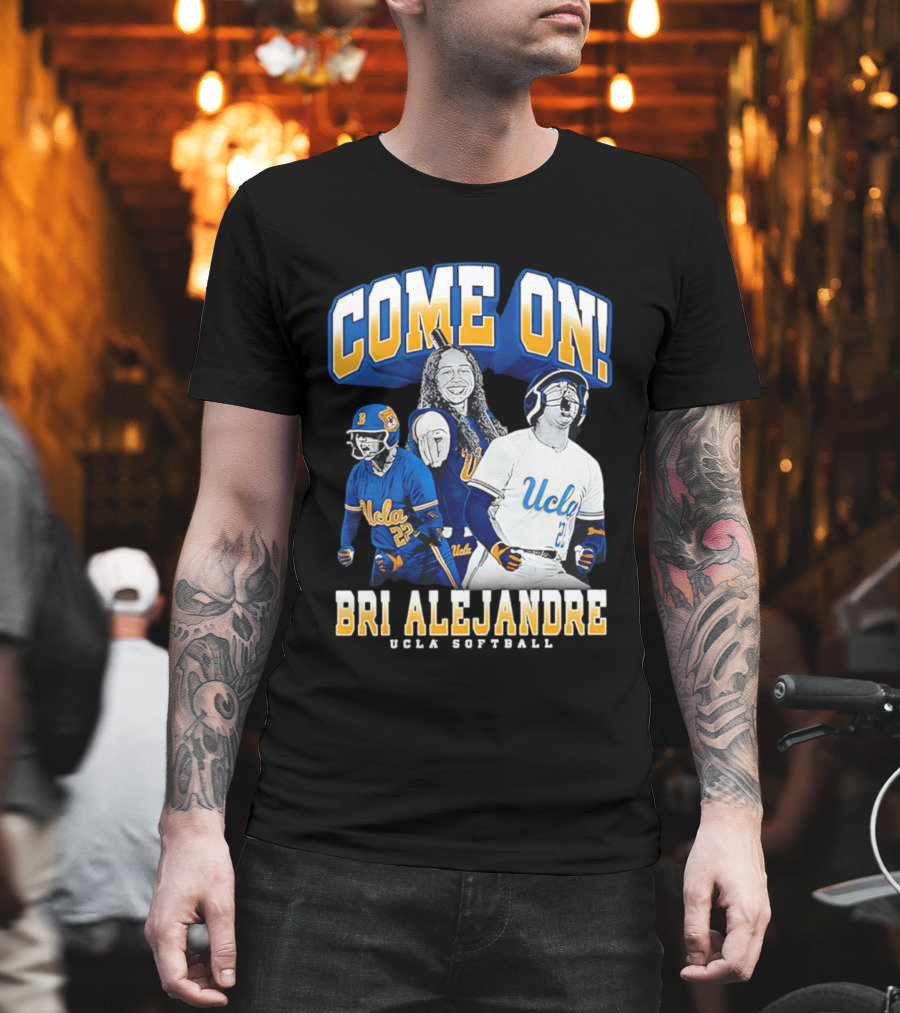 Come On Bri Alejandre UCLA Softball T-Shirt