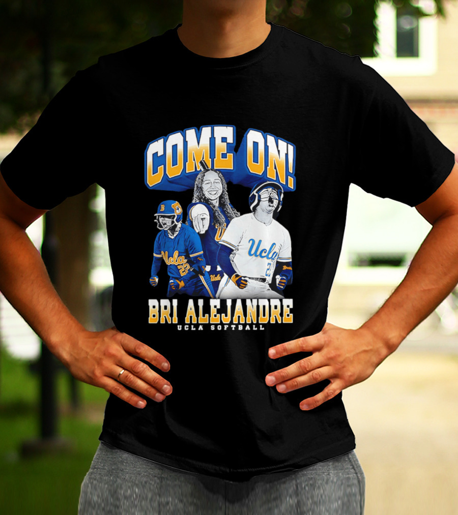 Come On Bri Alejandre UCLA Softball T-Shirt
