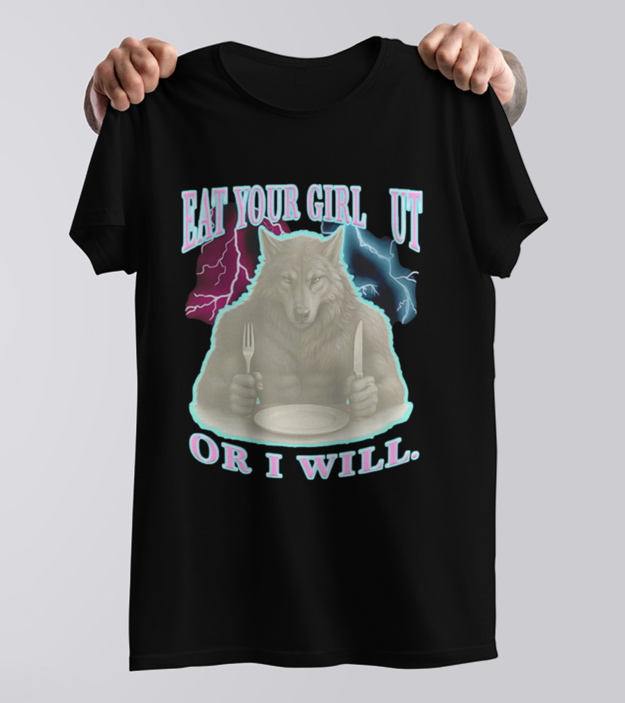 Eat Your Girl Out Or I Will Wolf Lightning T-Shirt