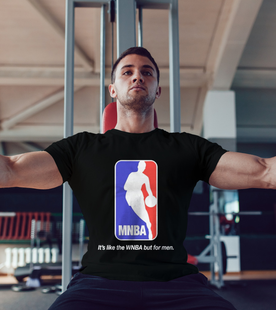 MNBA It's Like The WNBA But For Men Basketball T-Shirt