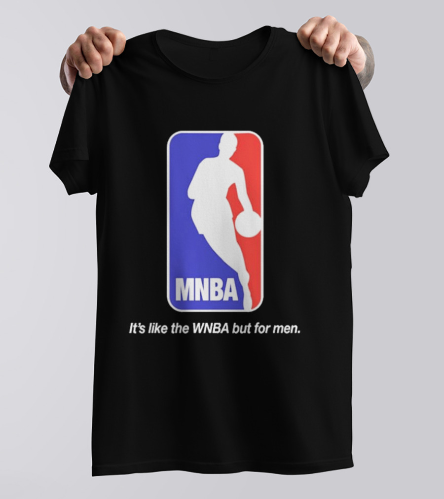 MNBA It's Like The WNBA But For Men Basketball T-Shirt