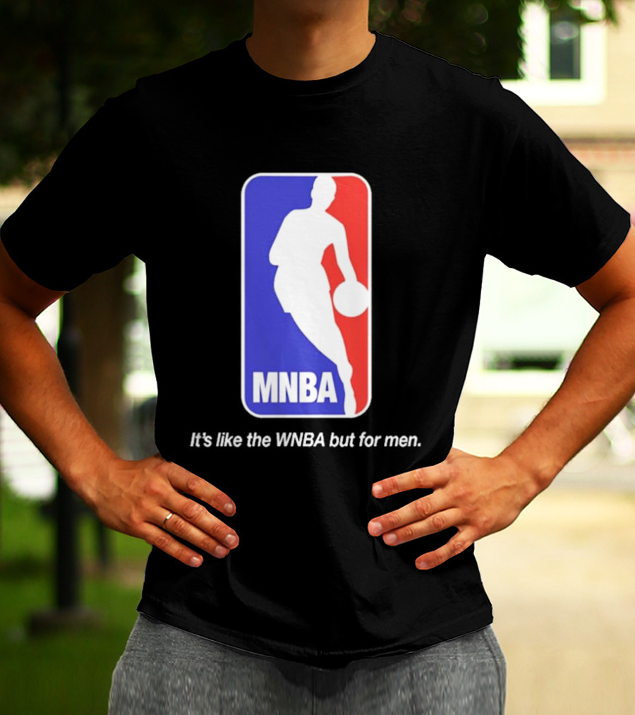 MNBA It's Like The WNBA But For Men Basketball T-Shirt