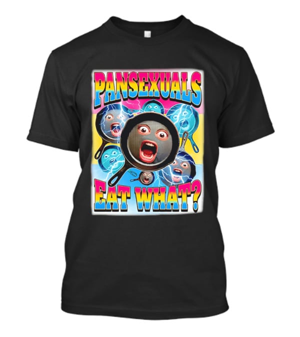 Pansexuals Eat What Funny Surprised Face Pans T-Shirt