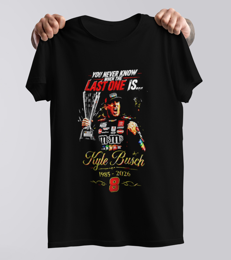 You Never Know Last One Is Forever Kyle Busch 1985 2026 M&M's Racing Trophy 8 T-Shirt