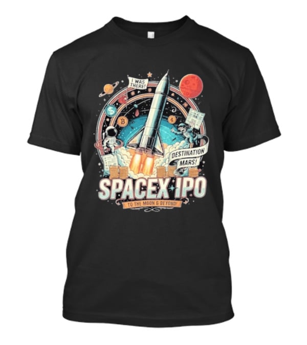 SpaceX IPO Rocket Launch To The Moon And Beyond Destination Mars Astronaut Adventure I Was There T-Shirt