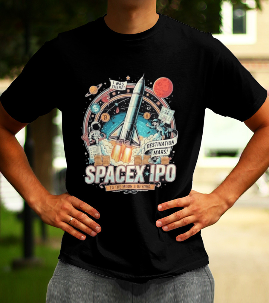 SpaceX IPO Rocket Launch To The Moon And Beyond Destination Mars Astronaut Adventure I Was There T-Shirt