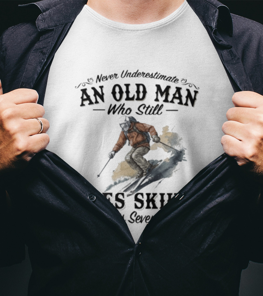 Never Underestimate An Old Man Who Still Goes Skiing In His Seventies T-Shirt