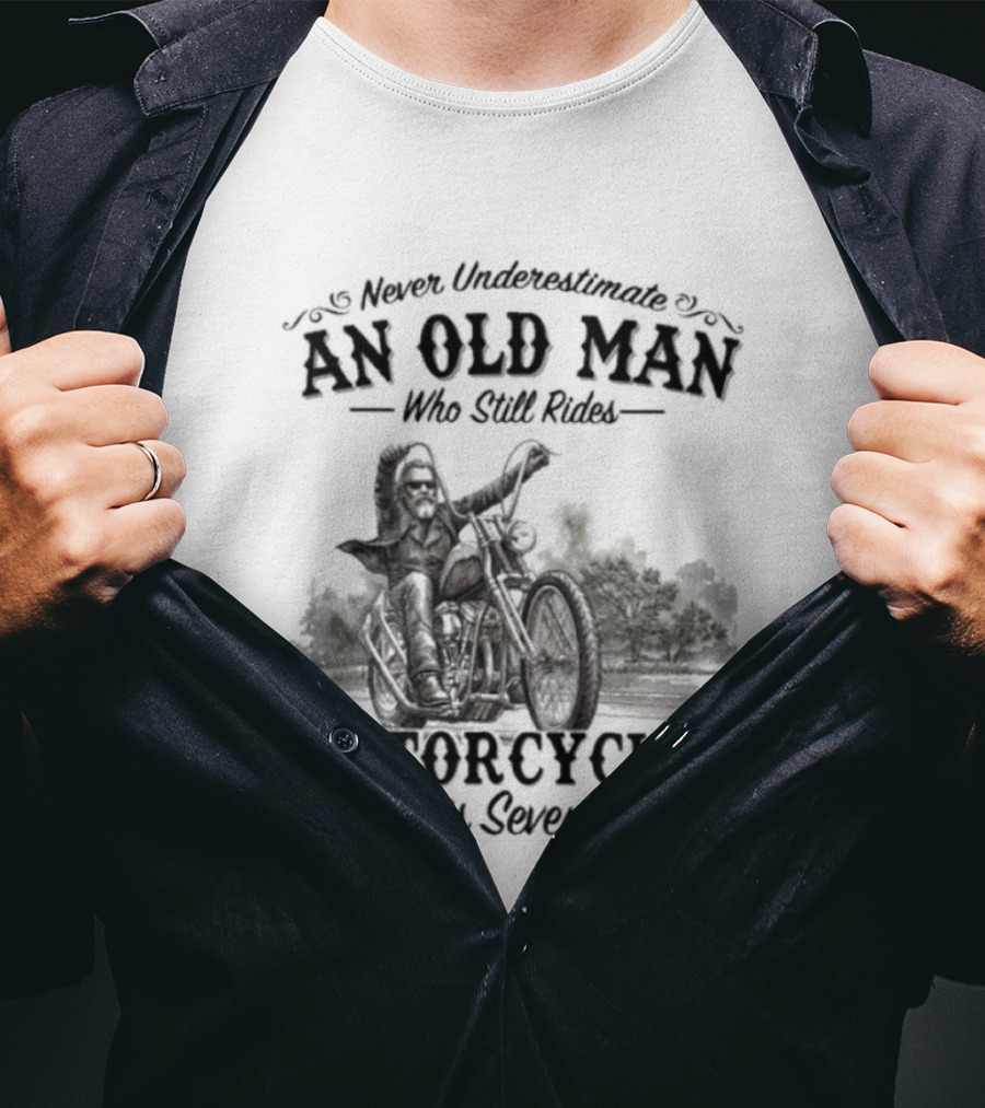 Never Underestimate An Old Man Who Still Rides Motorcycles In His Seventies Version 3 T-Shirt