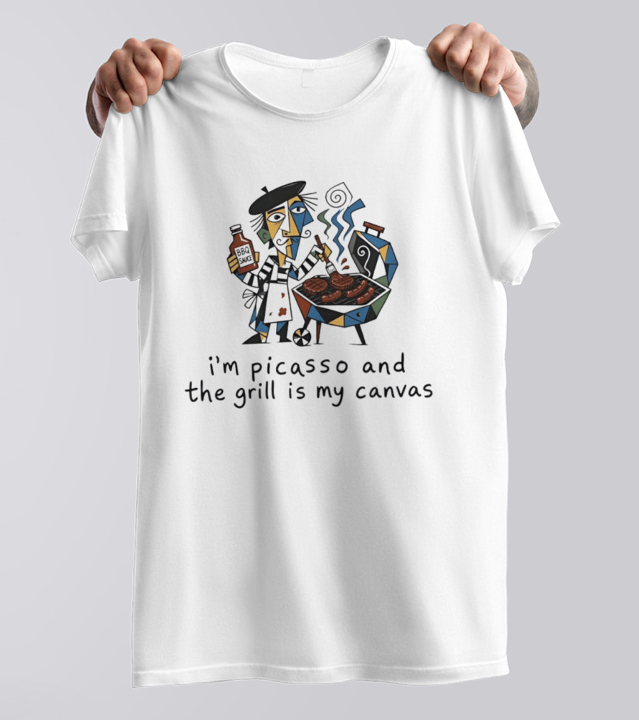 I'm Picasso And The Grill Is My BBQ Sauce T-Shirt