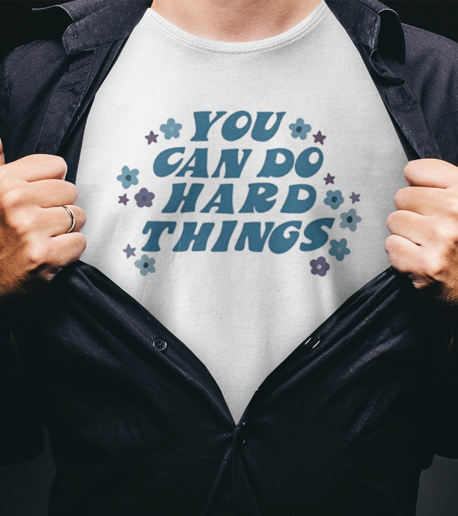 You Can Do Hard Things Motivational Message With Floral Accents T-Shirt