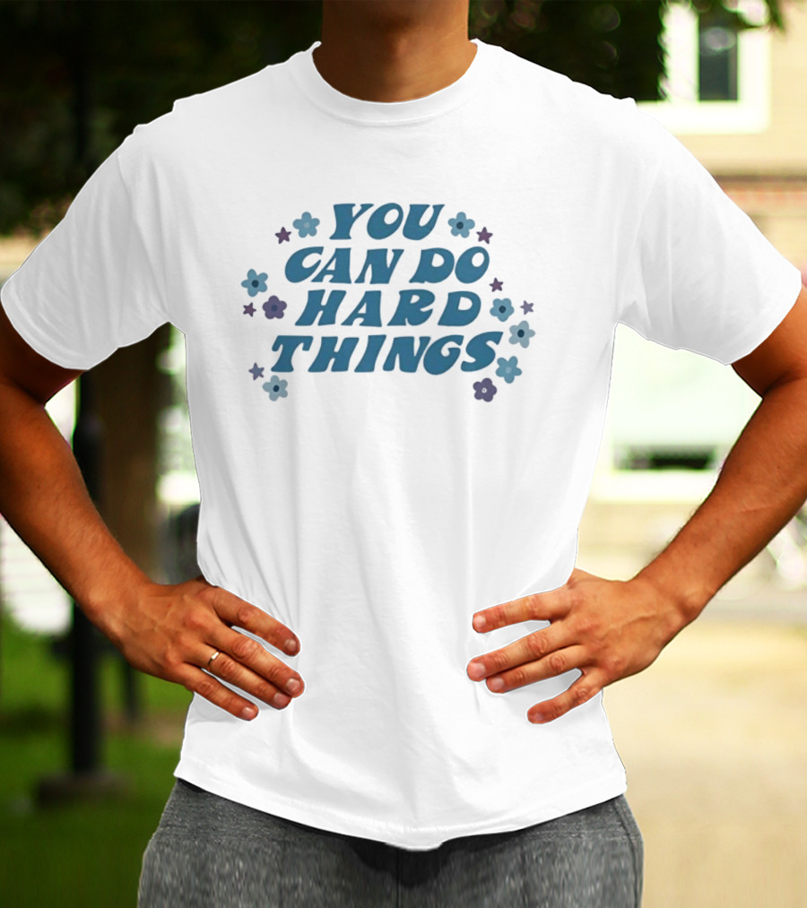 You Can Do Hard Things Motivational Message With Floral Accents T-Shirt