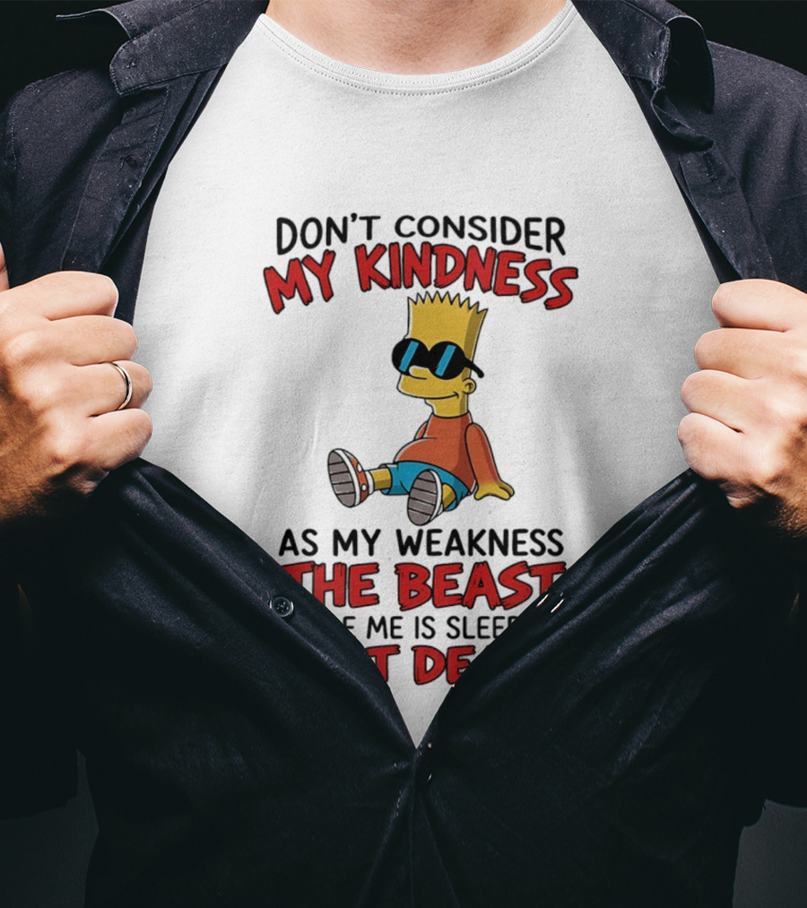 Bart Simpson Don't Consider My Kindness The Beast Inside Me Is Sleeping Not Dead T-Shirt