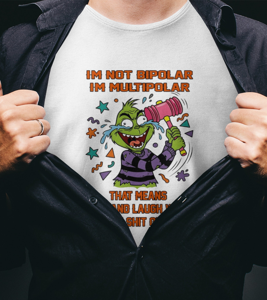 I'm Not Bipolar I'm Multipolar Grinch Cry And Laugh Beating T-Shirt