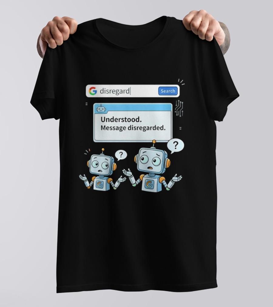 Google Disregard Search Understood Message Disregarded Robot Confusion T-Shirt