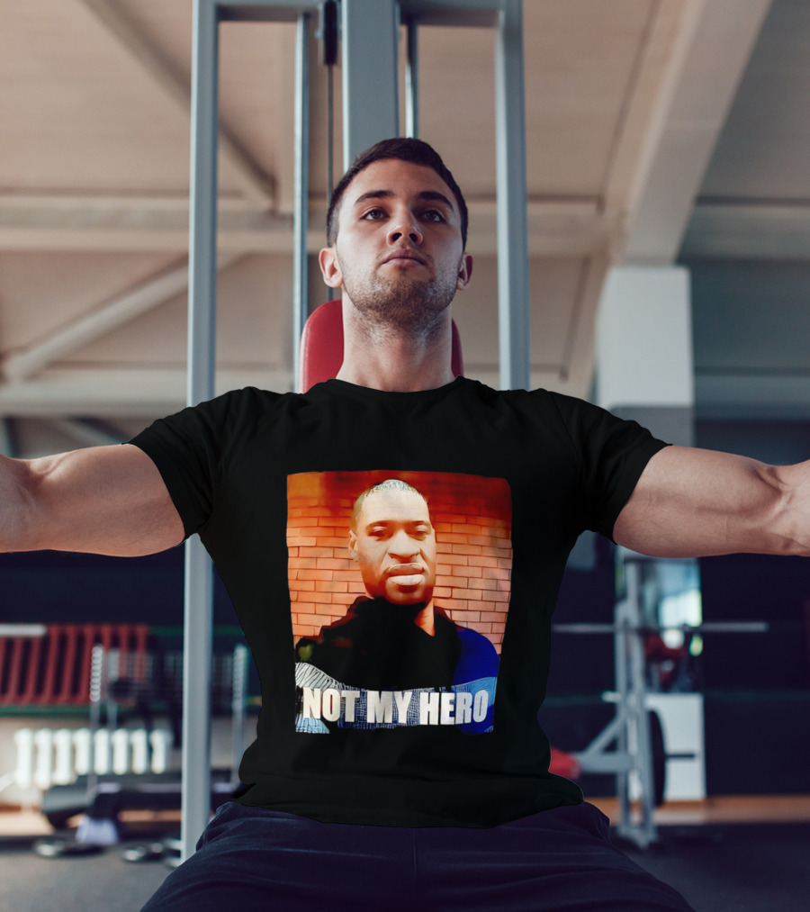 George Floyd Not My Hero T-Shirt