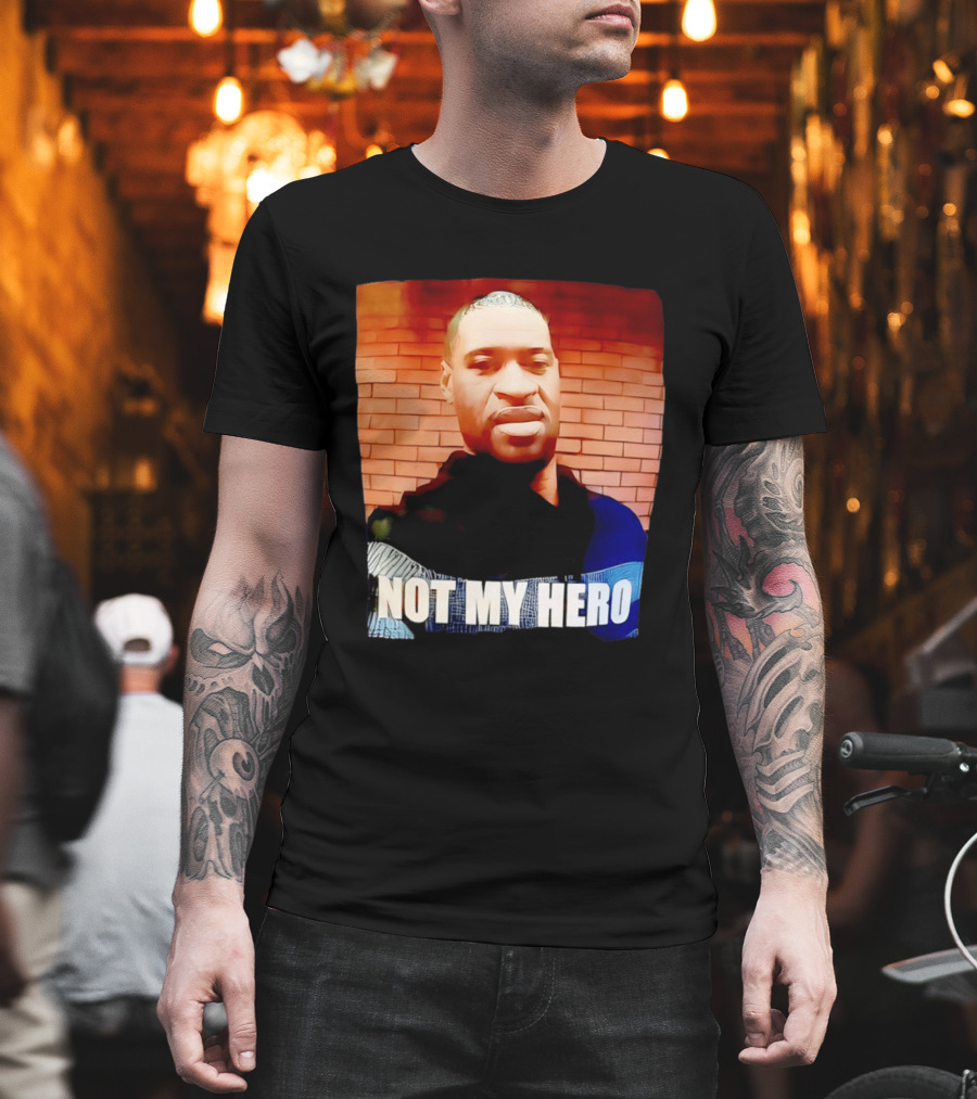 George Floyd Not My Hero T-Shirt