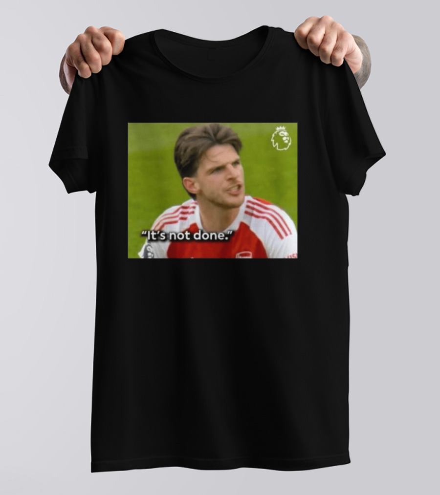 Declan Rice It's Not Done Arsenal Premier League Meme T-Shirt