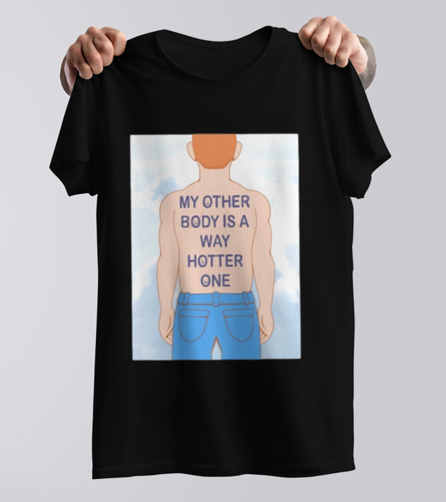 Human My Other Body Is A Way Hotter One Back Text Jeans T-Shirt