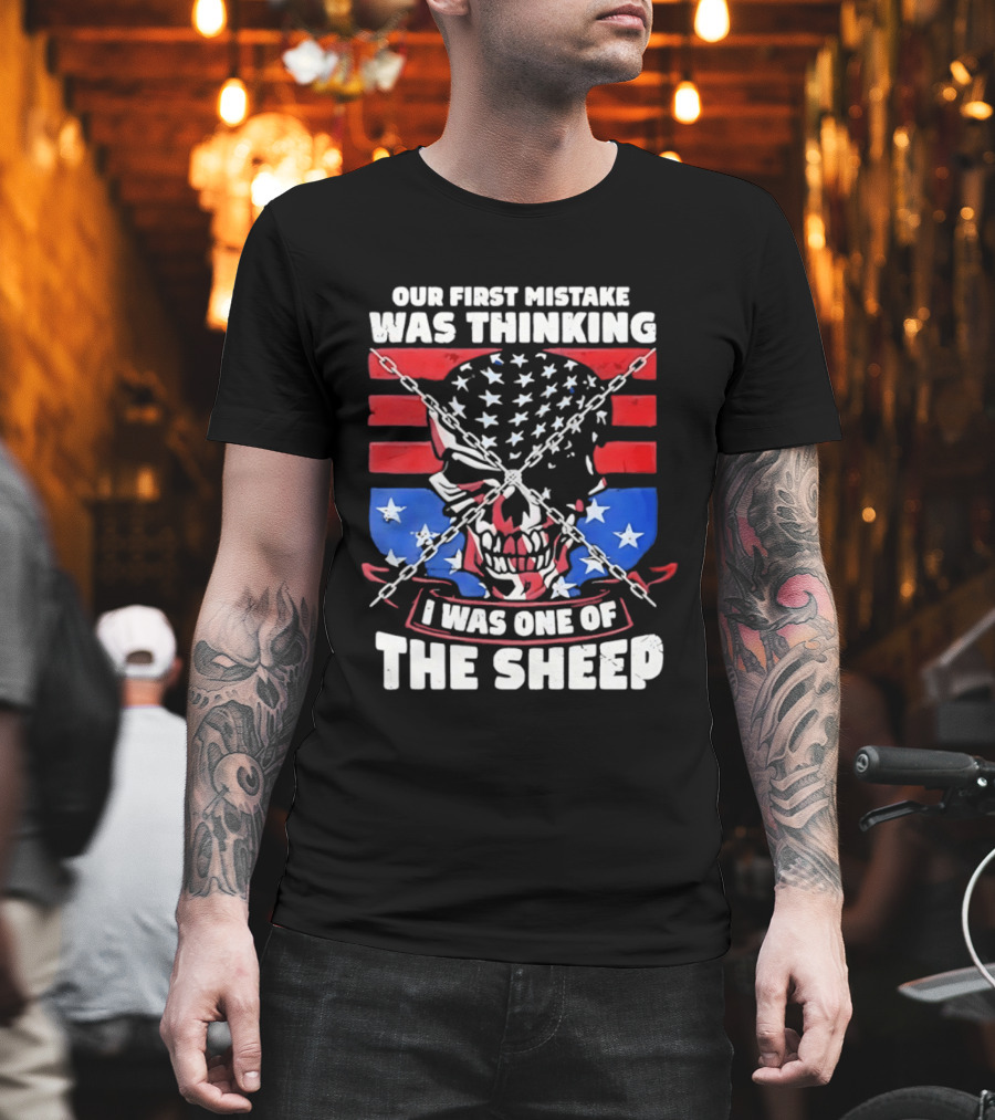Our First Mistake Was Thinking I Was One Of The Sheep American Flag Skull Chains T-Shirt
