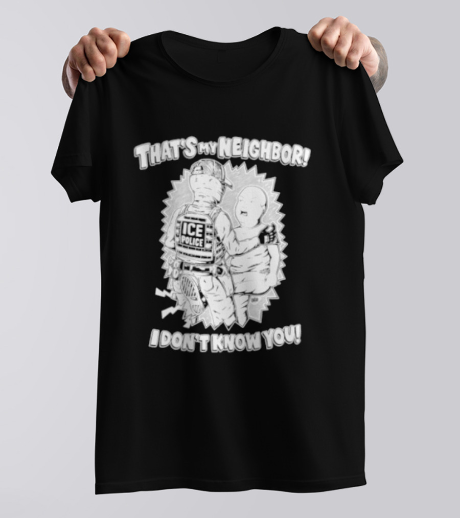 Police That's My Neighbor I Don't Know You T-Shirt