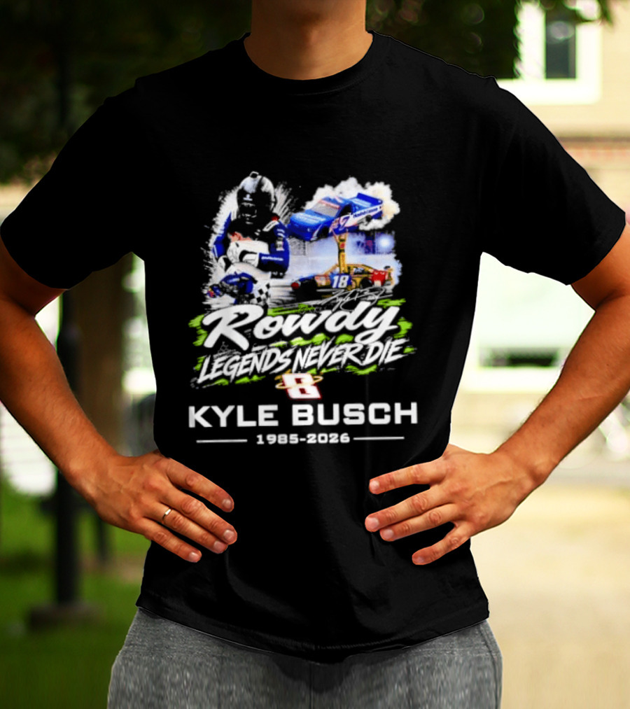 Rowdy Legends Never Die Kyle Busch 1985 2026 Racing Iconic Number 8 T-Shirt