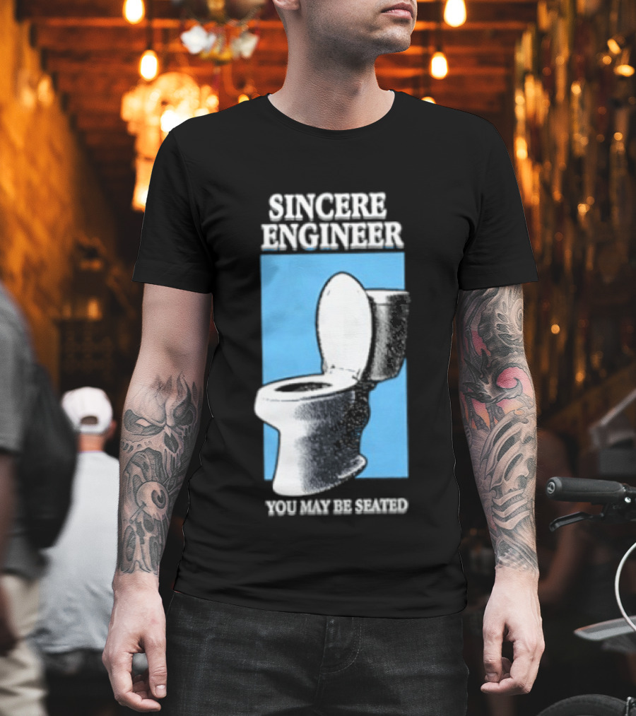 Sincere Engineer You May Be Seated Toilet Image T-Shirt