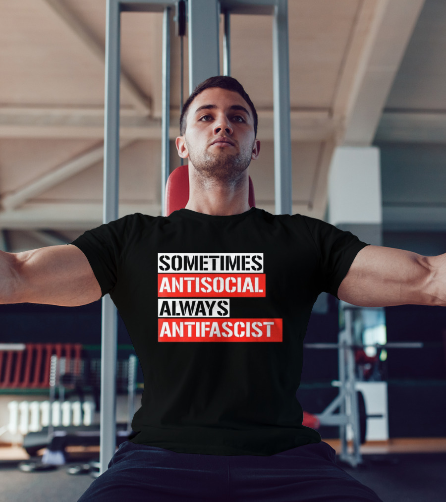 Sometimes Antisocial Always Antifascist T-Shirt
