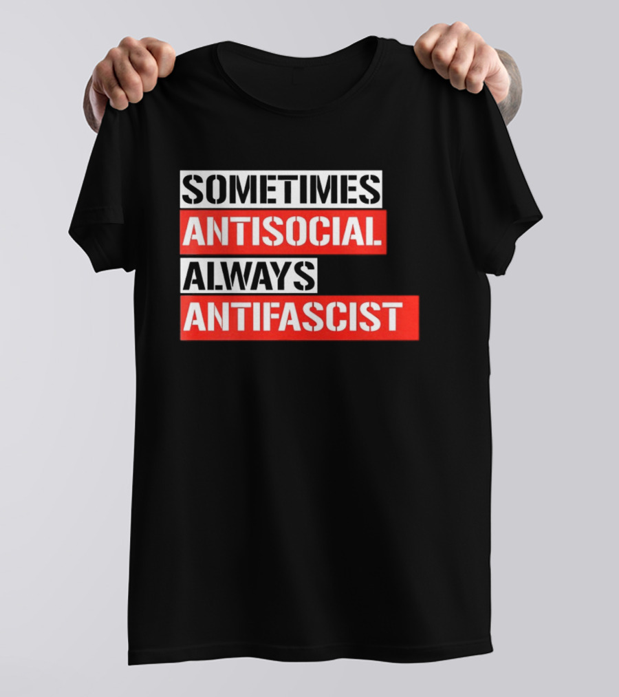 Sometimes Antisocial Always Antifascist T-Shirt