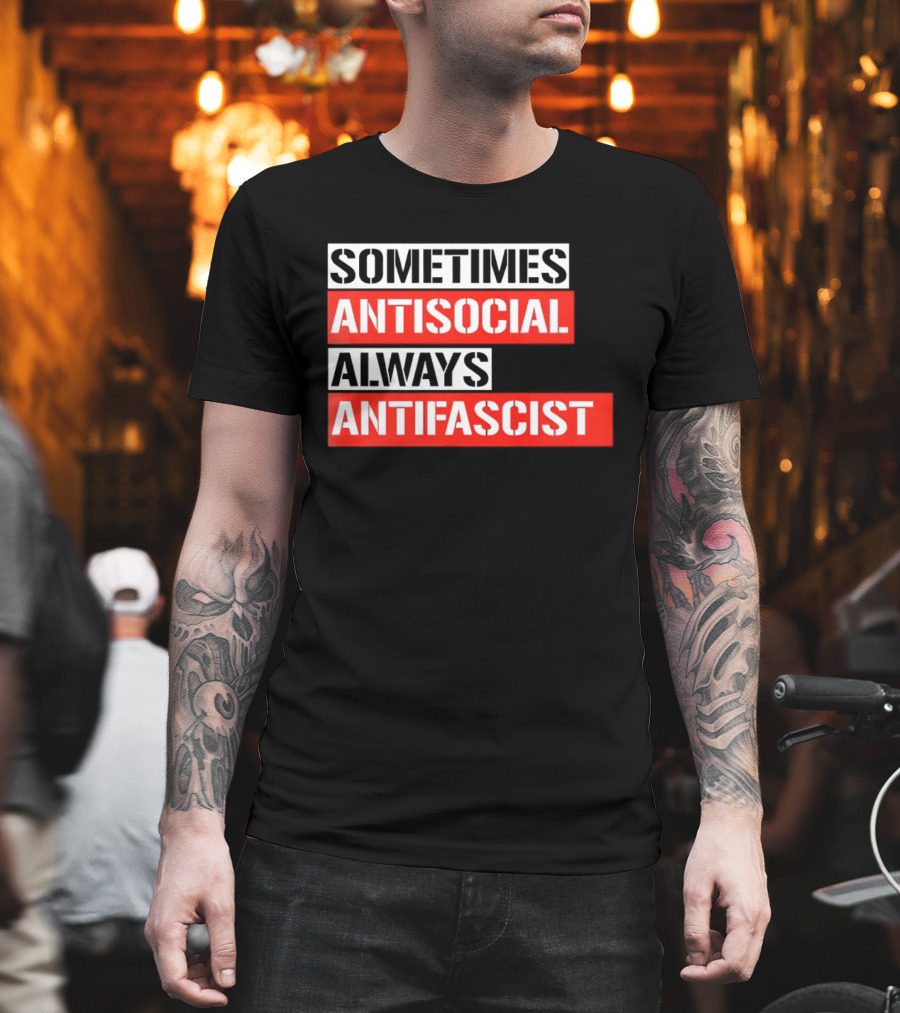 Sometimes Antisocial Always Antifascist T-Shirt