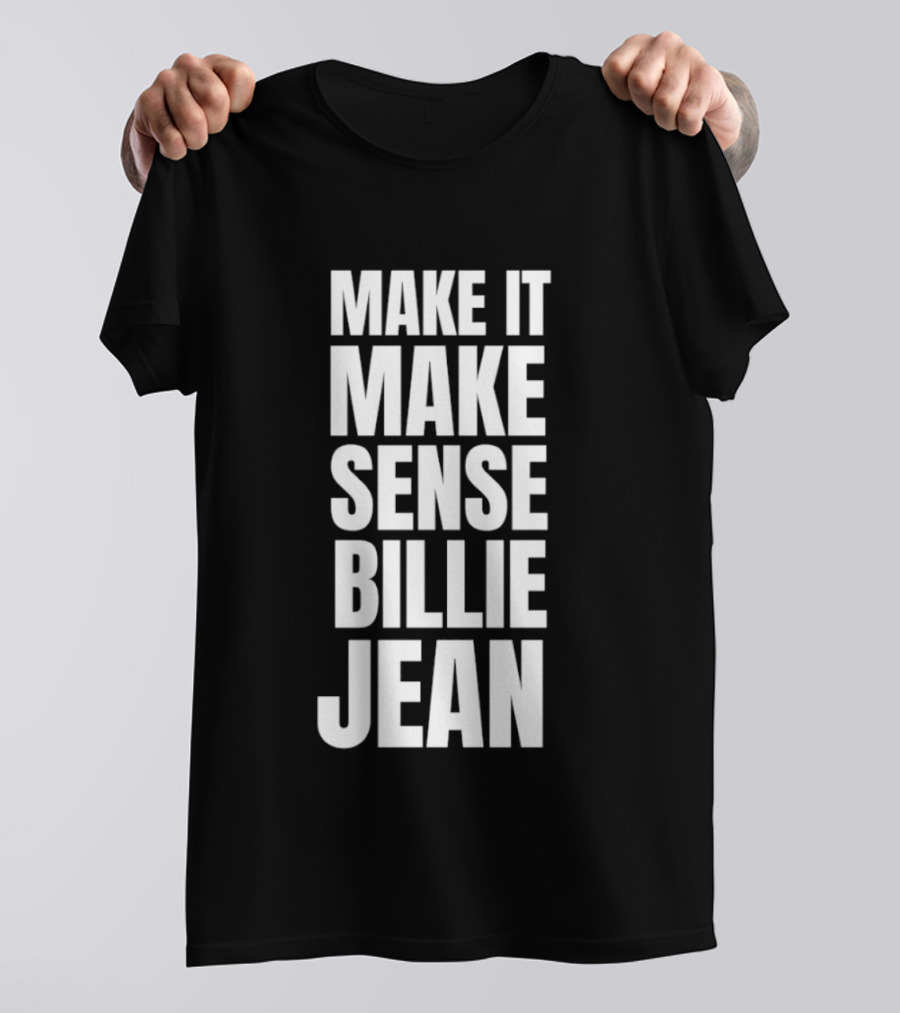 Make It Make Sense Billie Jean T-Shirt