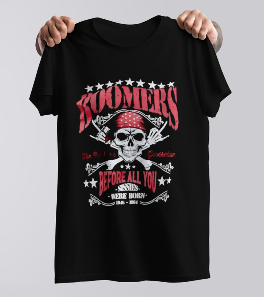 Boomers The Badass Generation Skull Rock N Roll Before All You Sissies Were Born T-Shirt