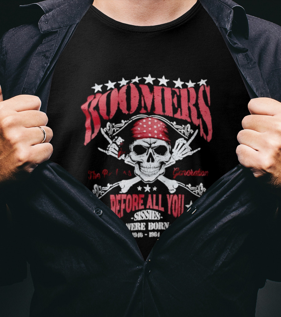 Boomers The Badass Generation Skull Rock N Roll Before All You Sissies Were Born T-Shirt