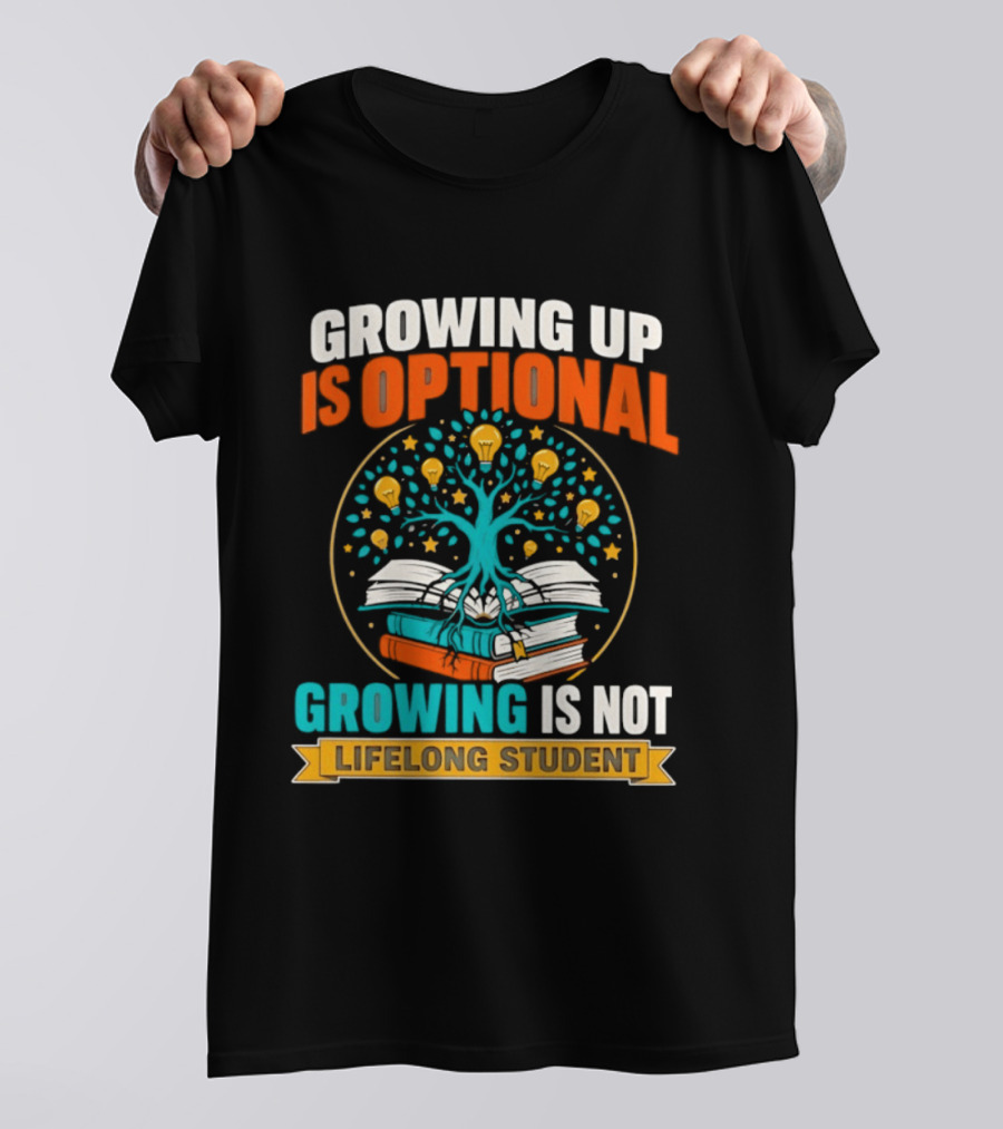 Growing Up Is Optional Growing Is Not Lifelong Student Motivational Tree And Books T-Shirt
