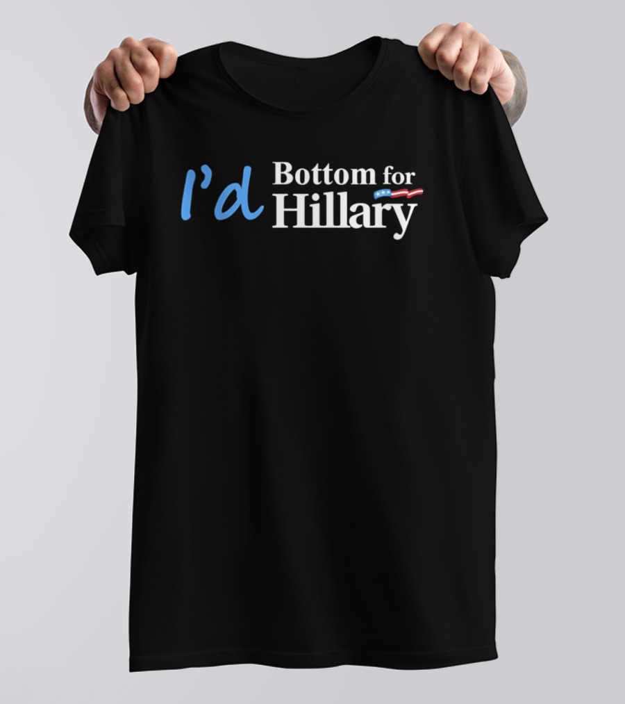 I'd Bottom For Hillary Clinton Political Humor With American Flag T-Shirt