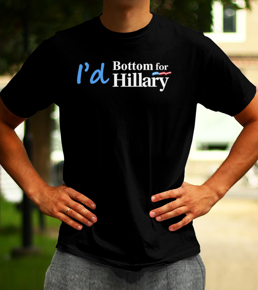 I'd Bottom For Hillary Clinton Political Humor With American Flag T-Shirt