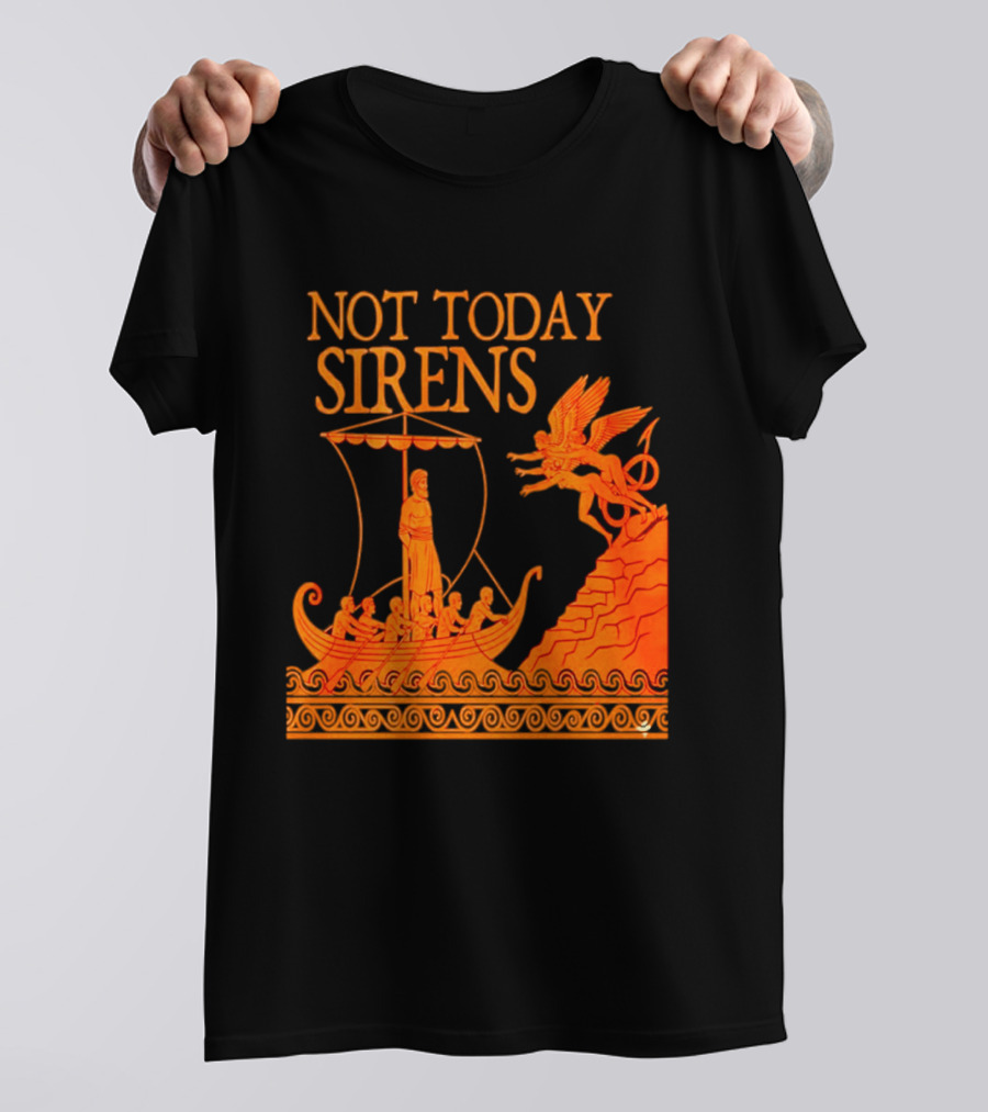 Not Today Sirens Odysseus The Odyssey Ancient Greek Epic Ship Scene T-Shirt