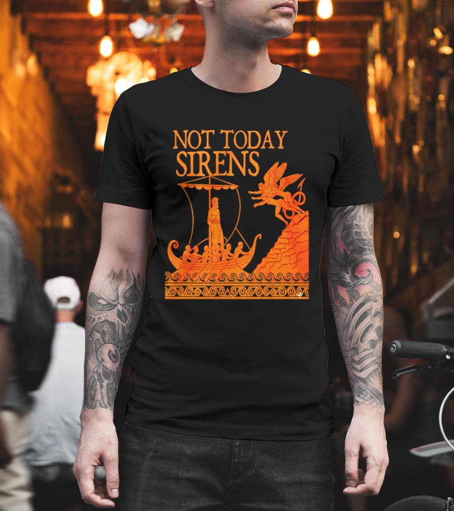 Not Today Sirens Odysseus The Odyssey Ancient Greek Epic Ship Scene T-Shirt