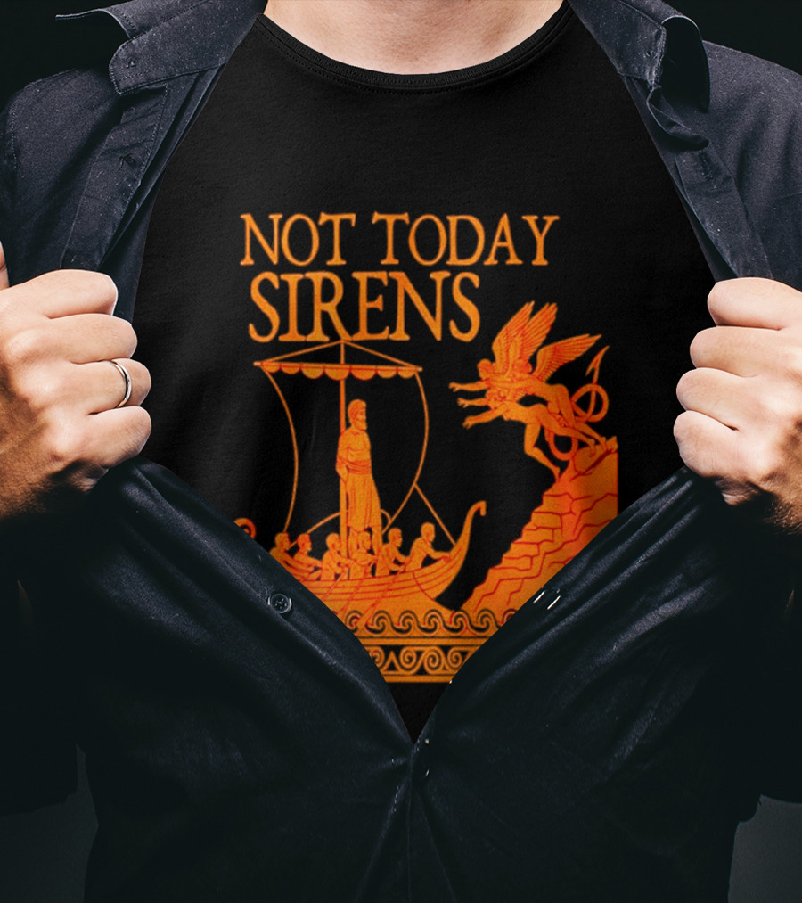 Not Today Sirens Odysseus The Odyssey Ancient Greek Epic Ship Scene T-Shirt