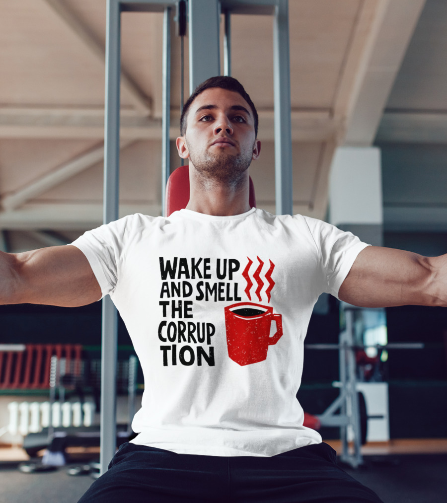 Wake Up And Smell The Corruption Red Coffee Cup Steam T-Shirt