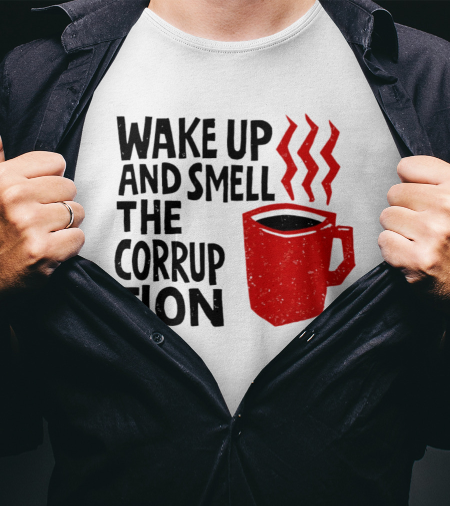 Wake Up And Smell The Corruption Red Coffee Cup Steam T-Shirt